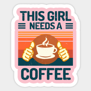 This Girl Needs A Coffee Funny Coffee Girl Gift Sticker